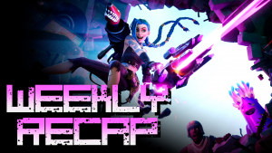 Weekly Recap (Art: Fortnite/League of Legends)
