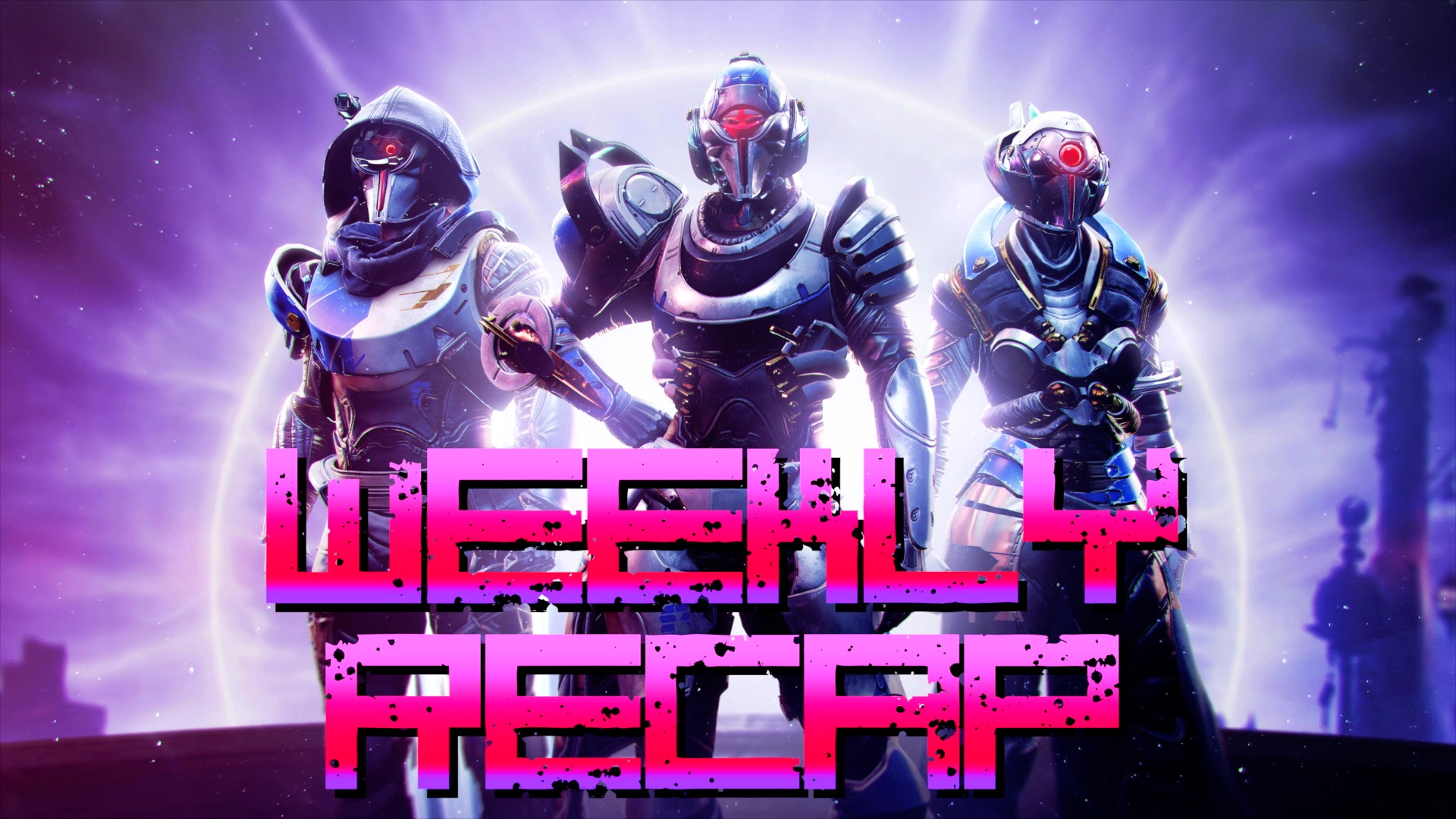 Weekly Recap (Art: Destiny 2)