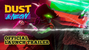 Dust and Neon Launch Trailer Dust & Neon Launch Trailer